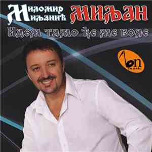 Миломир Миљанић Миљан - Идем Тамо Ђе Ме Воле FLAC