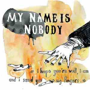 My Name Is Nobody - I Hope You're Well, I Am And I Send You My Fingers FLAC