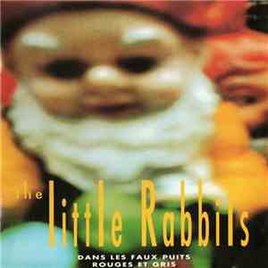 The Little Rabbits - Dans Les Faux Puits Rouges Et Gris FLAC