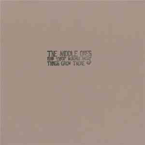 The Middle Ones And Their Sunday Best - Things Grow There FLAC