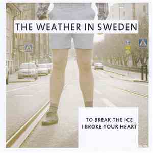The Weather In Sweden - To Break The Ice I Broke Your Heart FLAC