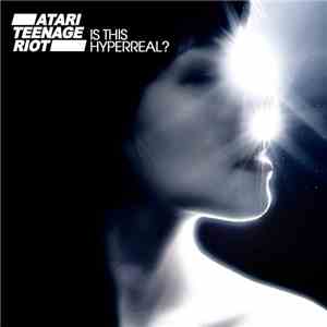 Atari Teenage Riot - Is This Hyperreal? FLAC