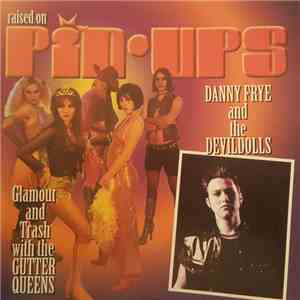 Danny Frye & The Devildolls, The Gutter Queens - Raised On Pin-Ups FLAC