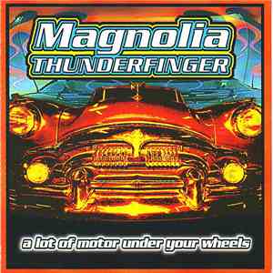 Magnolia Thunderfinger - A Lot Of Motor Under Your Wheels FLAC