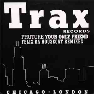 Phuture - Your Only Friend (Felix Da Housecat Remixes) FLAC