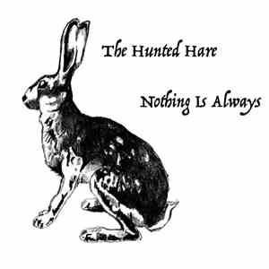 The Hunted Hare - Nothing Is Always FLAC
