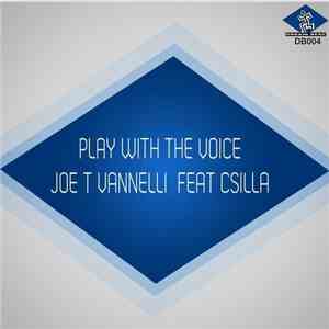 Joe T. Vannelli Feat. Csilla - Play With The Voice FLAC