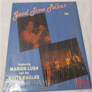 Marion Lush And The White Eagles - Good Times Polka FLAC