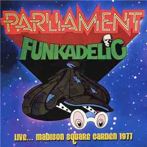 Parliament, Funkadelic - Live... Madison Square Garden 1977 FLAC