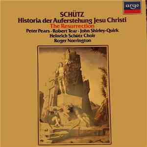 Schütz - Peter Pears, Robert Tear, John Shirley-Quirk, Heinrich Schütz Choir, Roger Norrington - The Resurrection (Historia Der Auferstehung Jesu Christi) FLAC