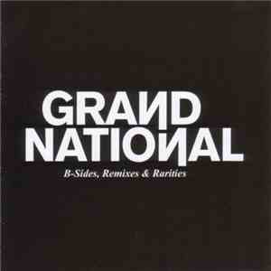 Grand National - B-Sides, Remixes & Rarities FLAC