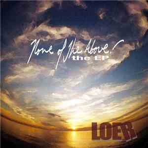 LOER - None of the Above! the EP FLAC