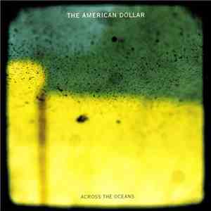 The American Dollar - Across The Oceans FLAC