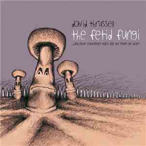 David Thrussell - The Fetid Fungi FLAC