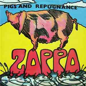 Frank Zappa - Pigs And Repugnance FLAC