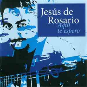 Jesús de Rosario - Aquí Te Espero FLAC