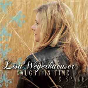 Lisa Weyerhaeuser - Caught In Time & Space FLAC