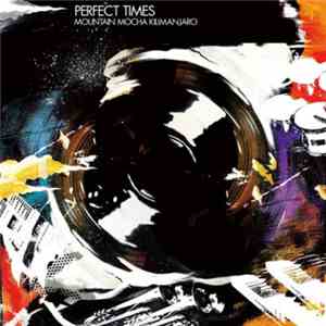 Mountain Mocha Kilimanjaro - Perfect Times FLAC