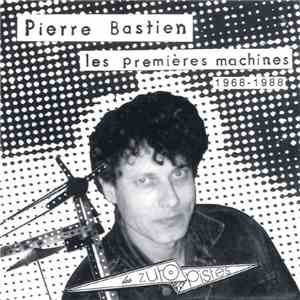 Pierre Bastien - Les Premières Machines 1968 - 1988 FLAC