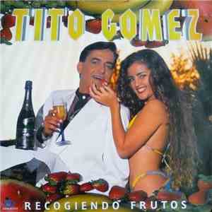 Tito Gomez  - Recogiendo Frutos FLAC
