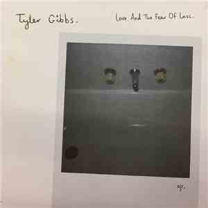 Tyler Gibbs - Love And The Fear Of Loss FLAC