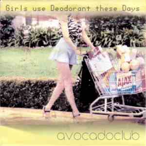 Avocadoclub - Girls Use Deodorant These Days FLAC