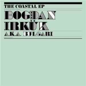 Bogdan Irkük a.k.a. Bulgari - The Coastal EP FLAC