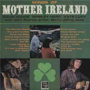 Colin Wilkie, Shirley Hart & Kate Lucy - Songs Of Mother Ireland FLAC