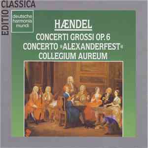 Handel - Collegium Aureum - Concerti Grossi, Op. 6 - Concerto "Alexanderfest" FLAC
