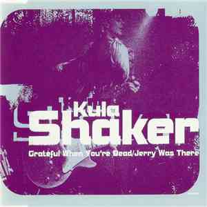 Kula Shaker - Grateful When You're Dead / Jerry Was There FLAC