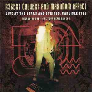 Robert Calvert And Maximum Effect - Live At The Stars And Stripes, Carlisle 1986 FLAC