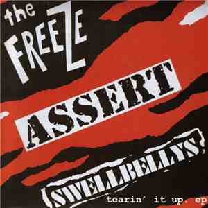 The Freeze / Assert / Swellbellys - Tearin' It Up. EP FLAC