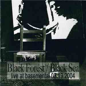 Black Forest / Black Sea - Live At Basemental 03.19.2004 FLAC