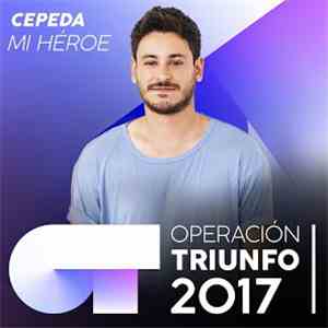 Cepeda  - Mi Héroe (Operación Triunfo 2017) FLAC