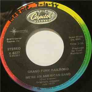 Grand Funk Railroad - We're An American Band / Walk Like A Man (You Can Call Me Your Man) FLAC