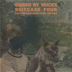 Guided By Voices - Suitcase Four: Captain Kangaroo Won The War FLAC
