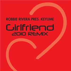 Robbie Rivera Pres. Keylime - Girlfriend 2010 Remix FLAC
