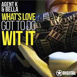 Agent K & Bella - What's Love Got To Do Wit It FLAC