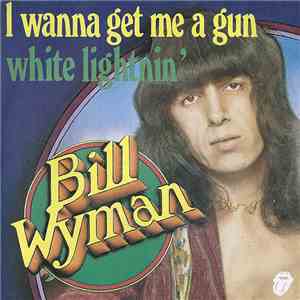 Bill Wyman - I Wanna Get Me A Gun / White Lightnin' FLAC