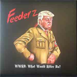 Feederz - WWhD? What Would Hitler Do? FLAC