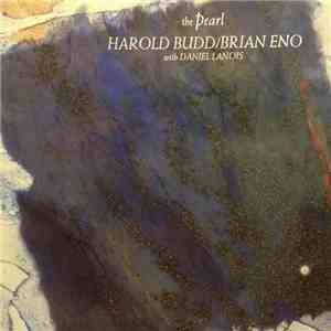 Harold Budd / Brian Eno With Daniel Lanois - The Pearl FLAC