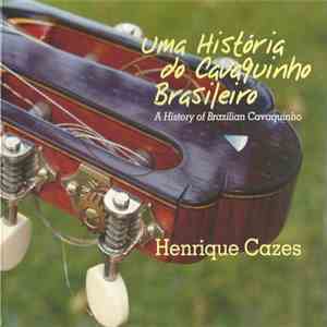 Henrique Cazes - Uma História Do Cavaquinho Brasileiro (A History Of Brazilian Cavaquinho) FLAC