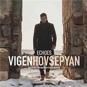 Vigen Hovsepyan - Echoes - Revived Armenian Folk Songs FLAC