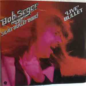 Bob Seger & The Silver Bullet Band - Live Bullet FLAC