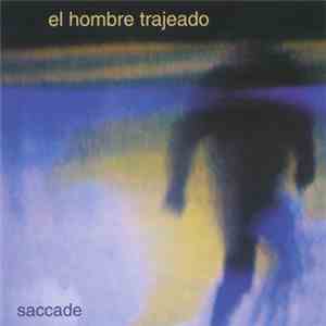 El Hombre Trajeado - Saccade FLAC