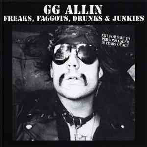 GG Allin - Freaks, Faggots, Drunks & Junkies FLAC