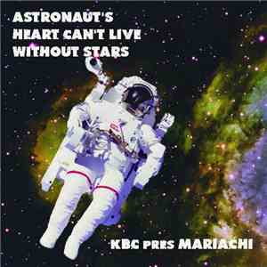 KBC pres. Mariachi - Astronaut's Heart Can't Live Without Stars FLAC