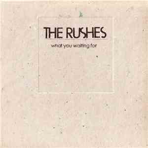 The Rushes - What You Waiting For FLAC