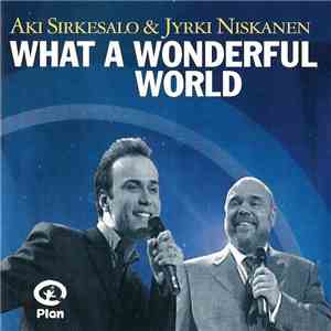 Aki Sirkesalo & Jyrki Niskanen - What A Wonderful World FLAC