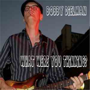 Bobby Dielman - What Were You Thinking? FLAC
